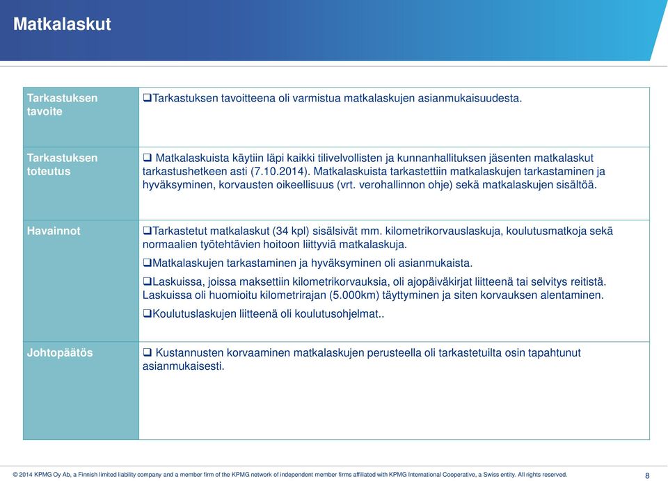 Matkalaskuista tarkastettiin matkalaskujen tarkastaminen ja hyväksyminen, korvausten oikeellisuus (vrt. verohallinnon ohje) sekä matkalaskujen sisältöä.