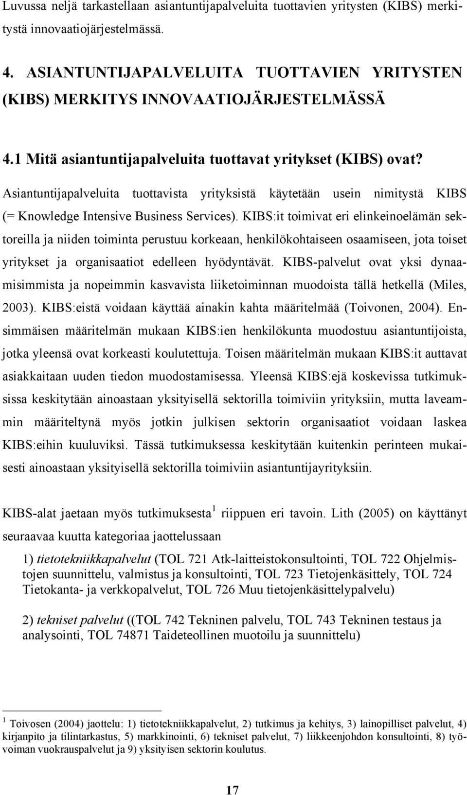 Asiantuntijapalveluita tuottavista yrityksistä käytetään usein nimitystä KIBS (= Knowledge Intensive Business Services).