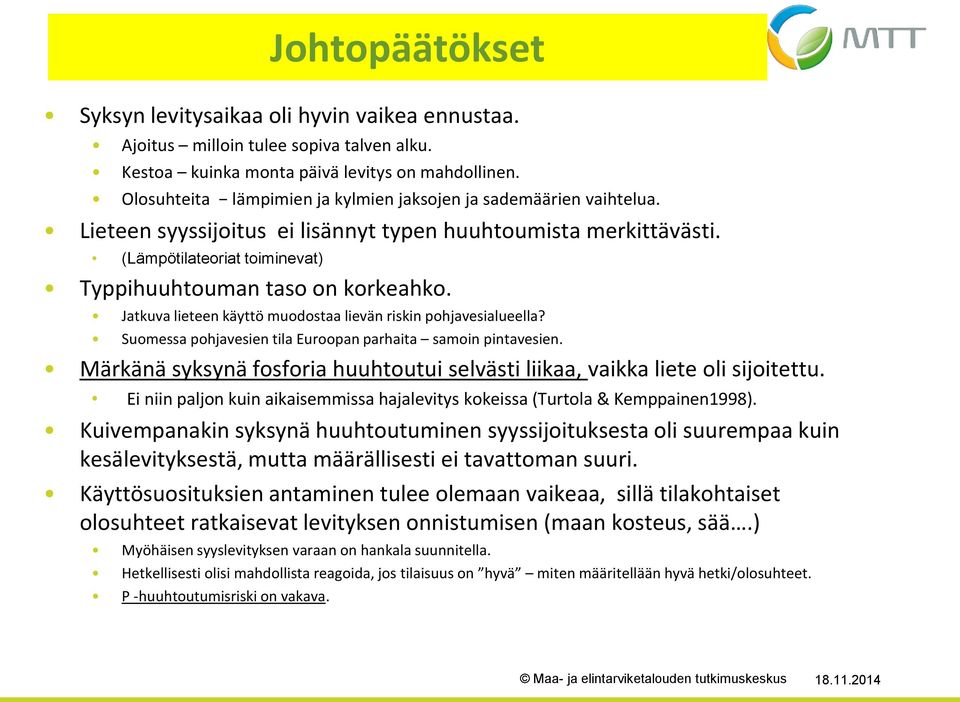 Jatkuva lieteen käyttö muodostaa lievän riskin pohjavesialueella? Suomessa pohjavesien tila Euroopan parhaita samoin pintavesien.