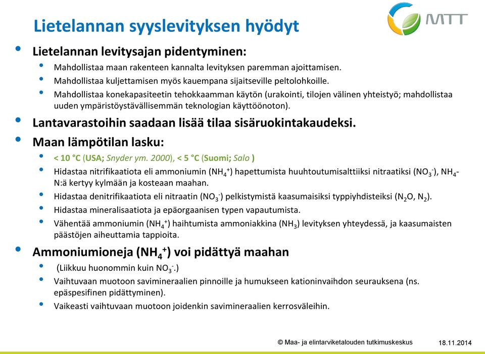 Mahdollistaa konekapasiteetin tehokkaamman käytön (urakointi, tilojen välinen yhteistyö; mahdollistaa uuden ympäristöystävällisemmän teknologian käyttöönoton).