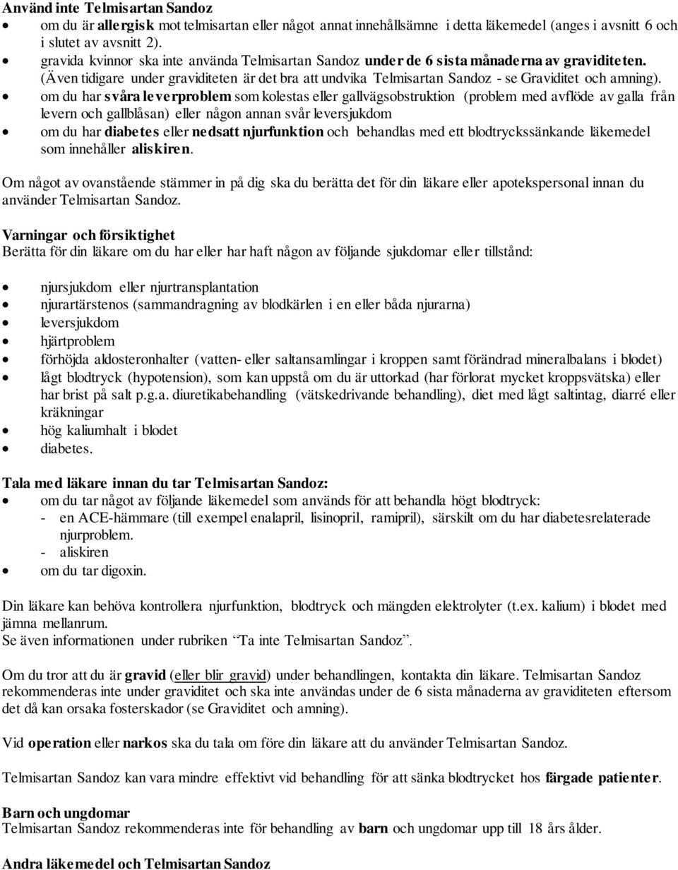 om du har svåra leverproblem som kolestas eller gallvägsobstruktion (problem med avflöde av galla från levern och gallblåsan) eller någon annan svår leversjukdom om du har diabetes eller nedsatt