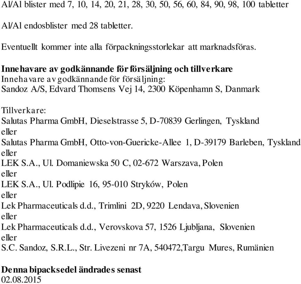 Dieselstrasse 5, D-70839 Gerlingen, Tyskland eller Salutas Pharma GmbH, Otto-von-Guericke-Allee 1, D-39179 Barleben, Tyskland eller LEK S.A., Ul. Domaniewska 50 C, 02-672 Warszava, Polen eller LEK S.