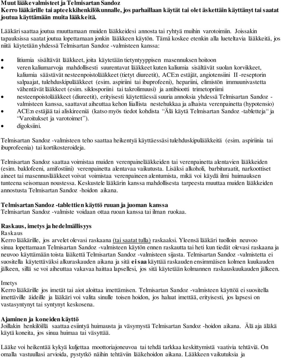 Tämä koskee etenkin alla lueteltavia lääkkeitä, jos niitä käytetään yhdessä Telmisartan Sandoz -valmisteen kanssa: litiumia sisältävät lääkkeet, joita käytetään tietyntyyppisen masennuksen hoitoon