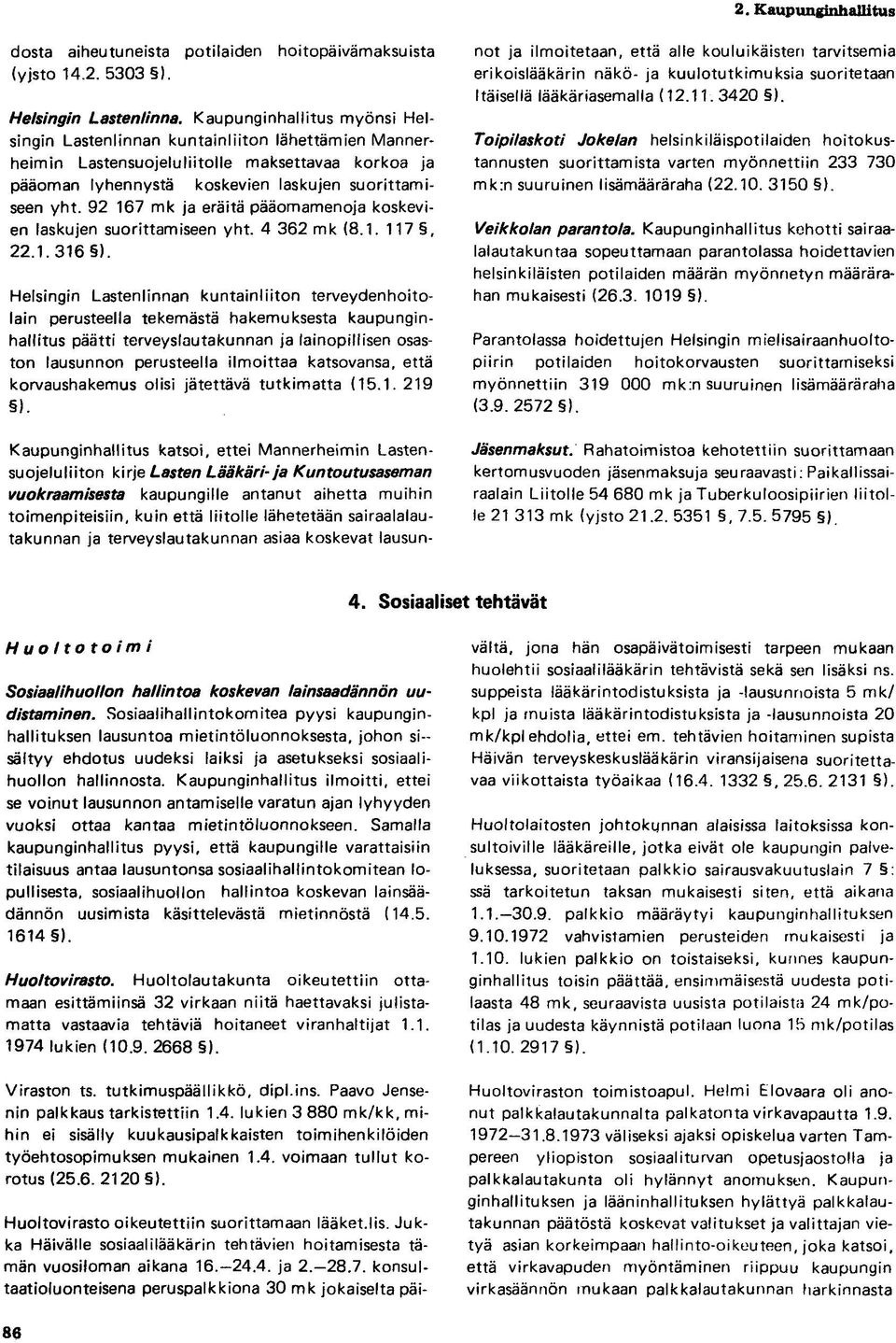 92 167 mk ja eräitä pääomamenoja koskevien laskujen suorittamiseen yht. 4 362 mk (8.1. 117, 22.1. 316 ).