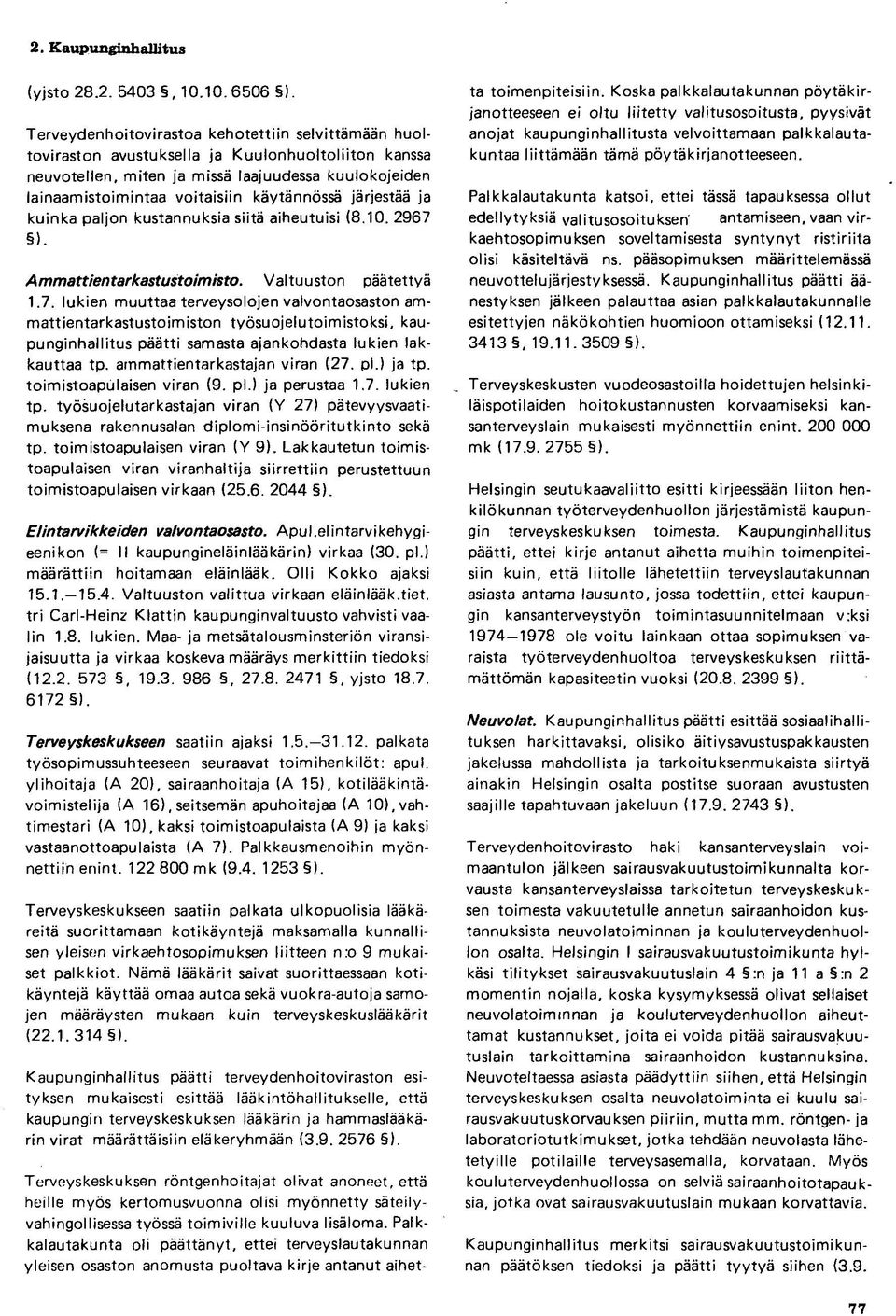 käytännössä järjestää ja kuinka paljon kustannuksia siitä aiheutuisi (8.10. 2967 