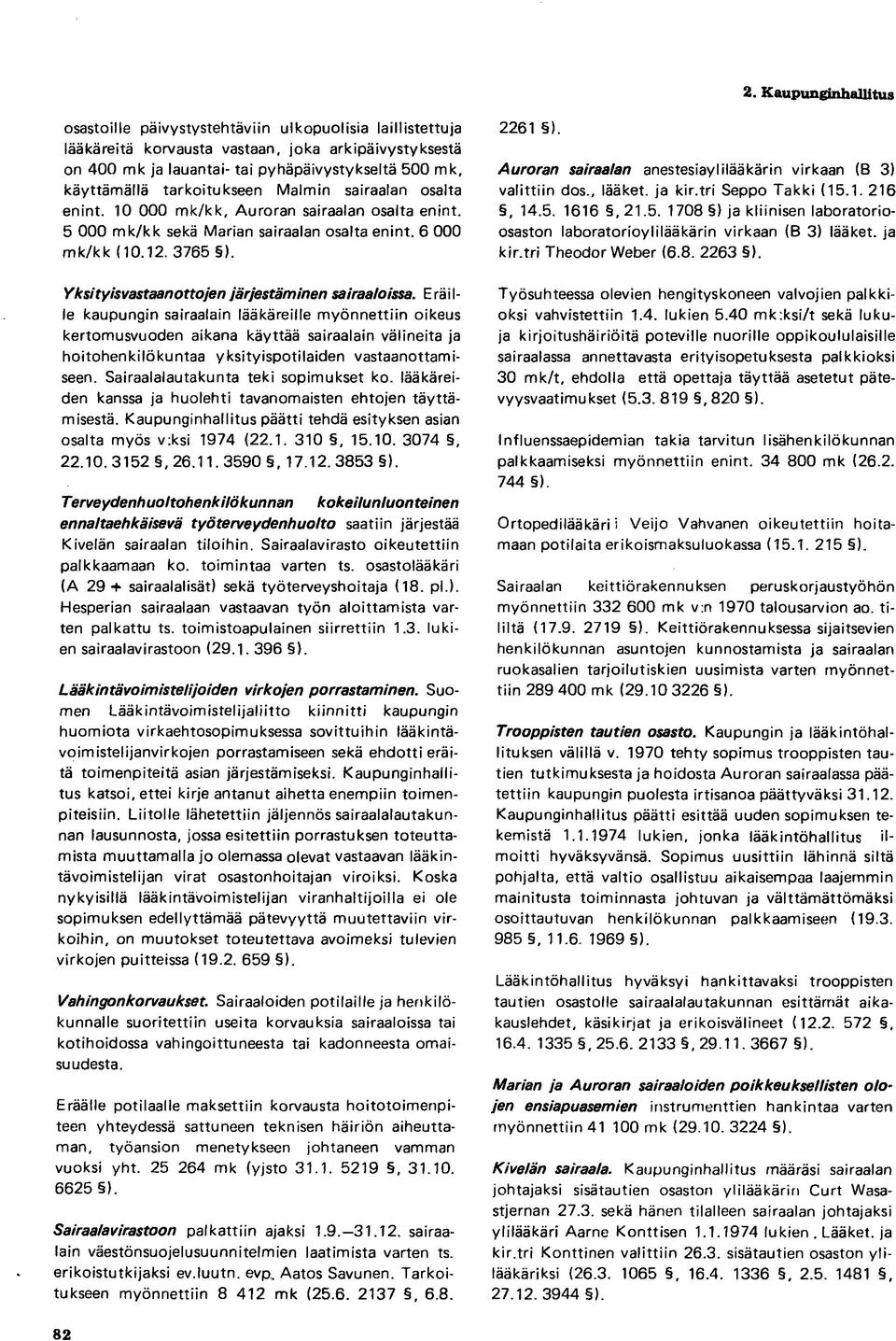 Auroran sairaalan anestesiaylilääkärin virkaan (B 3) valittiin dos., lääket. ja kir.tri Seppo Takki (15.1. 216, 14.5. 1616, 21.5. 1708 ) ja kliinisen laboratorioosaston laboratorioylilääkärin virkaan (B 3) lääket.