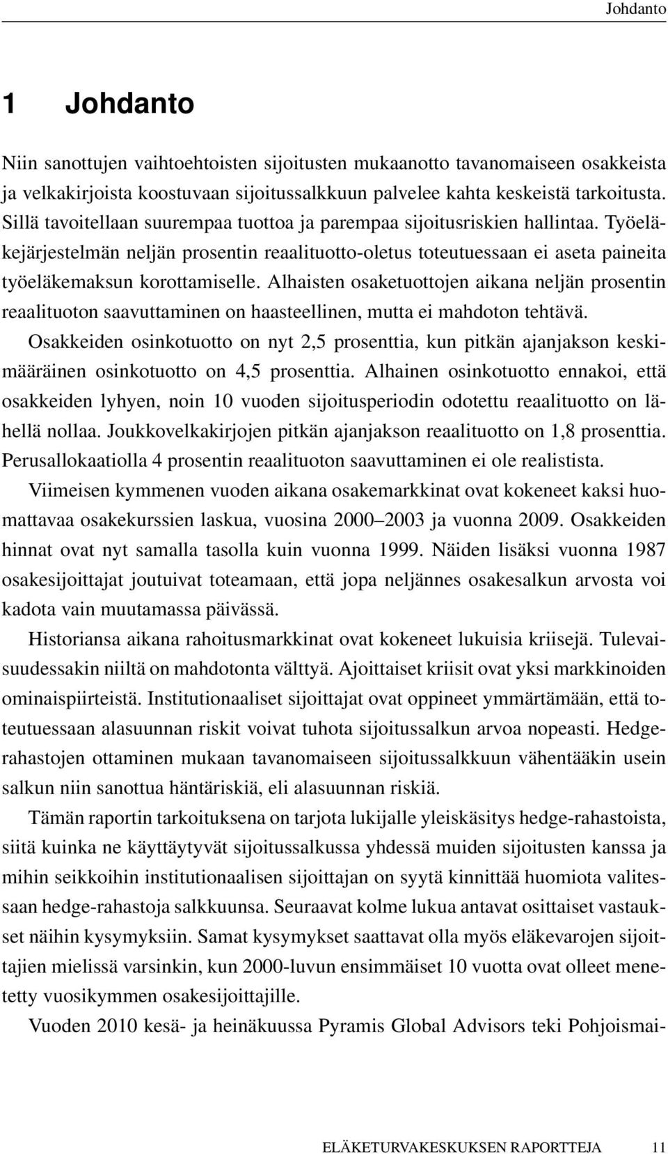 Alhaisten osaketuottojen aikana neljän prosentin reaalituoton saavuttaminen on haasteellinen, mutta ei mahdoton tehtävä.