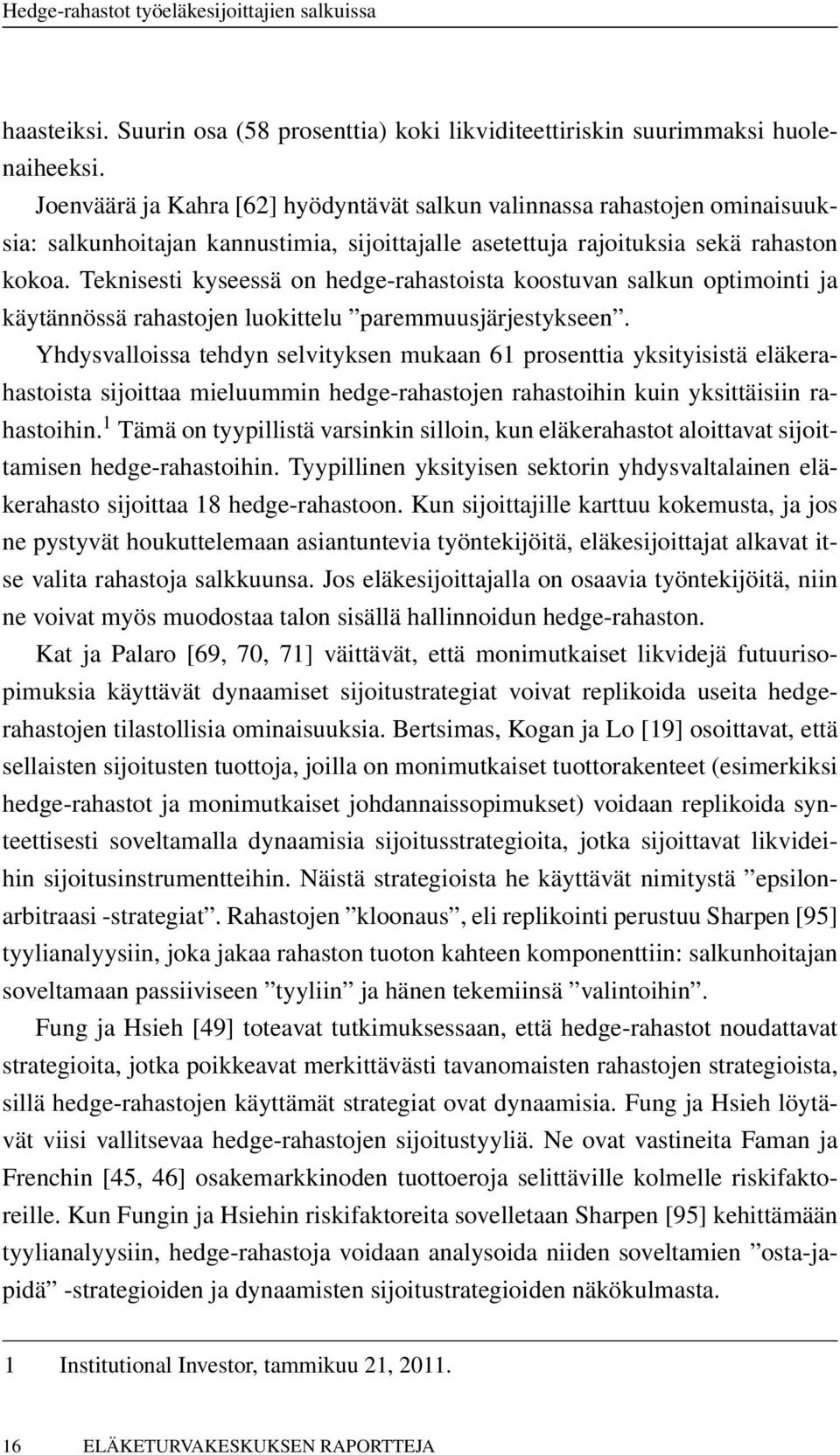 Teknisesti kyseessä on hedge-rahastoista koostuvan salkun optimointi ja käytännössä rahastojen luokittelu paremmuusjärjestykseen.