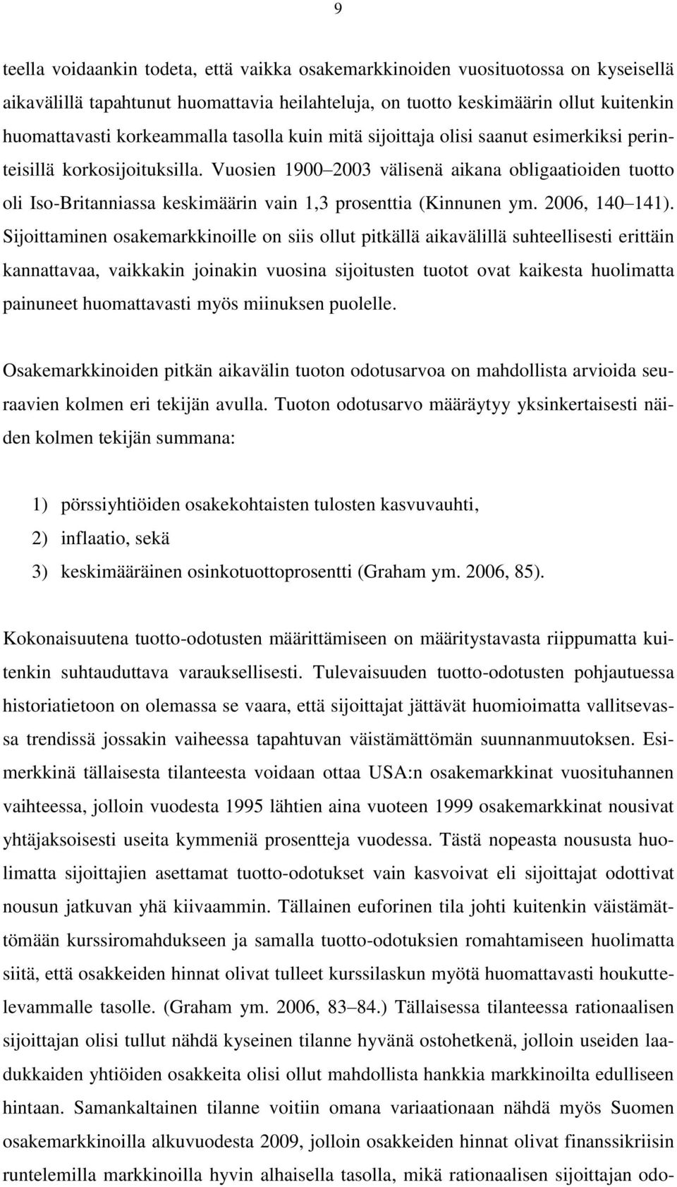 Vuosien 1900 2003 välisenä aikana obligaatioiden tuotto oli Iso-Britanniassa keskimäärin vain 1,3 prosenttia (Kinnunen ym. 2006, 140 141).