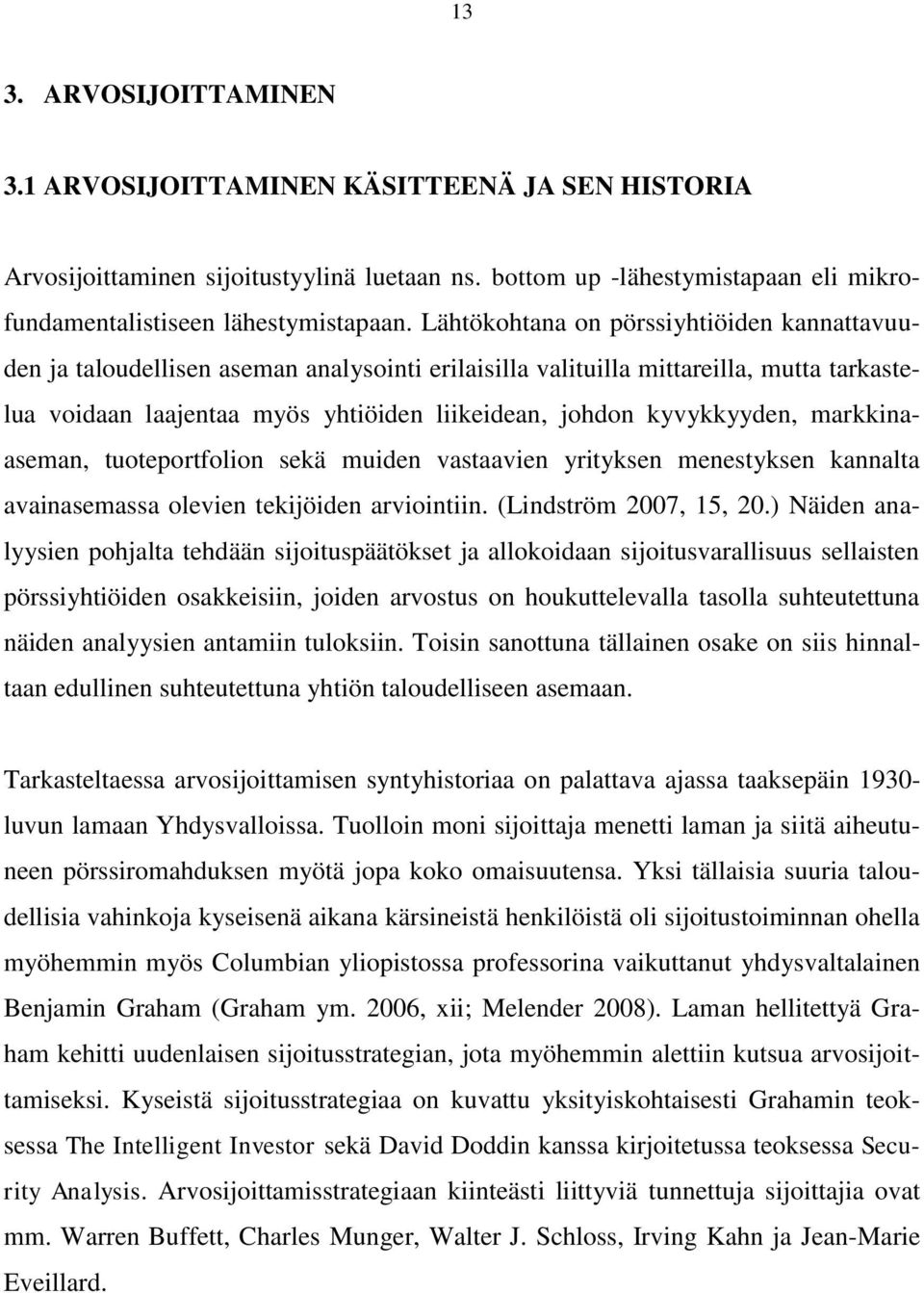 kyvykkyyden, markkinaaseman, tuoteportfolion sekä muiden vastaavien yrityksen menestyksen kannalta avainasemassa olevien tekijöiden arviointiin. (Lindström 2007, 15, 20.