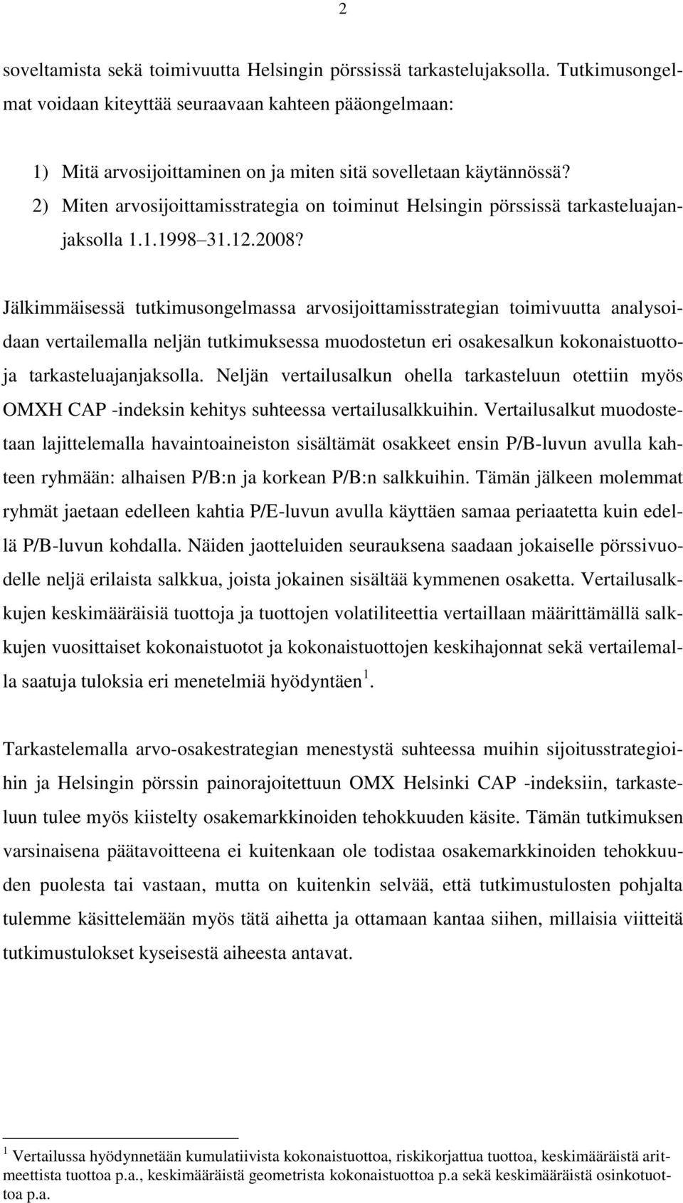 2) Miten arvosijoittamisstrategia on toiminut Helsingin pörssissä tarkasteluajanjaksolla 1.1.1998 31.12.2008?