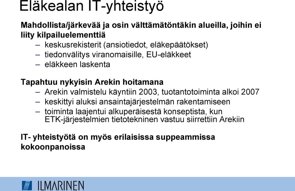 valmistelu käyntiin 2003, tuotantotoiminta alkoi 2007 keskittyi aluksi ansaintajärjestelmän rakentamiseen toiminta laajentui