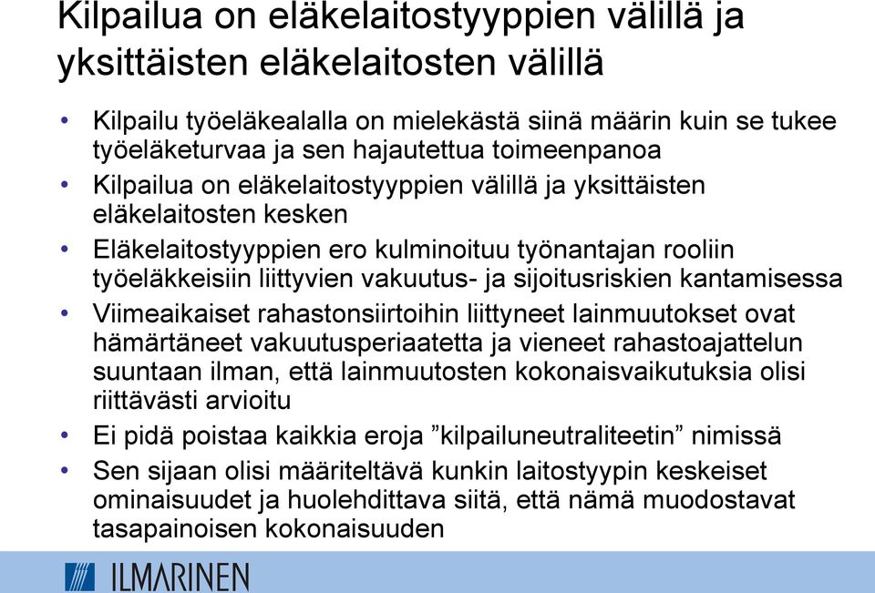 kantamisessa Viimeaikaiset rahastonsiirtoihin liittyneet lainmuutokset ovat hämärtäneet vakuutusperiaatetta ja vieneet rahastoajattelun suuntaan ilman, että lainmuutosten kokonaisvaikutuksia olisi