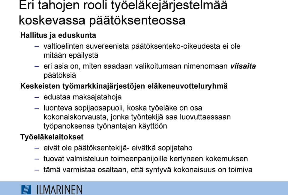 luonteva sopijaosapuoli, koska työeläke on osa kokonaiskorvausta, jonka työntekijä saa luovuttaessaan työpanoksensa työnantajan käyttöön Työeläkelaitokset