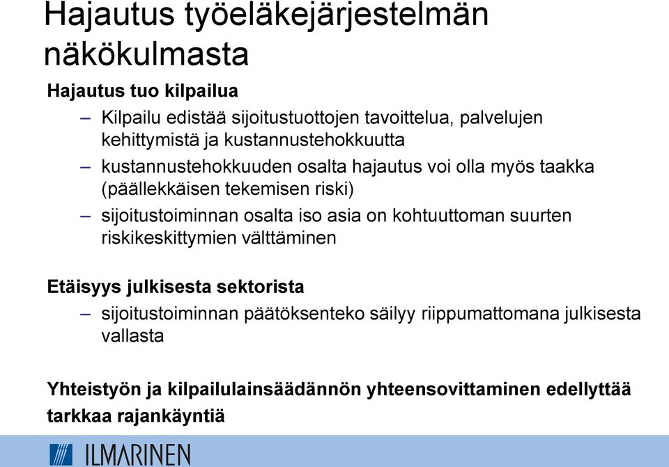 sijoitustoiminnan osalta iso asia on kohtuuttoman suurten riskikeskittymien välttäminen Etäisyys julkisesta sektorista