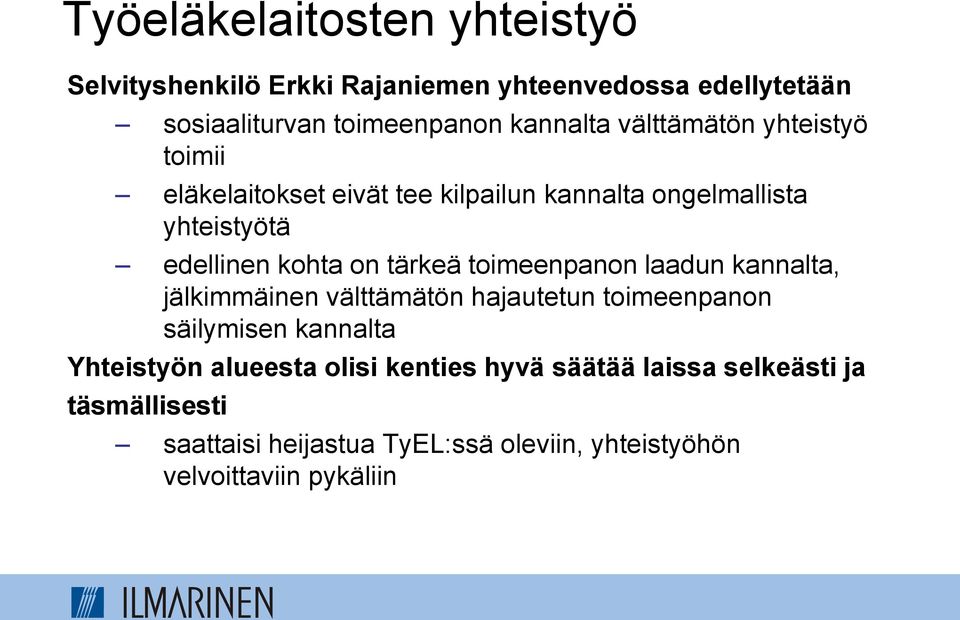 toimeenpanon laadun kannalta, jälkimmäinen välttämätön hajautetun toimeenpanon säilymisen kannalta Yhteistyön alueesta olisi