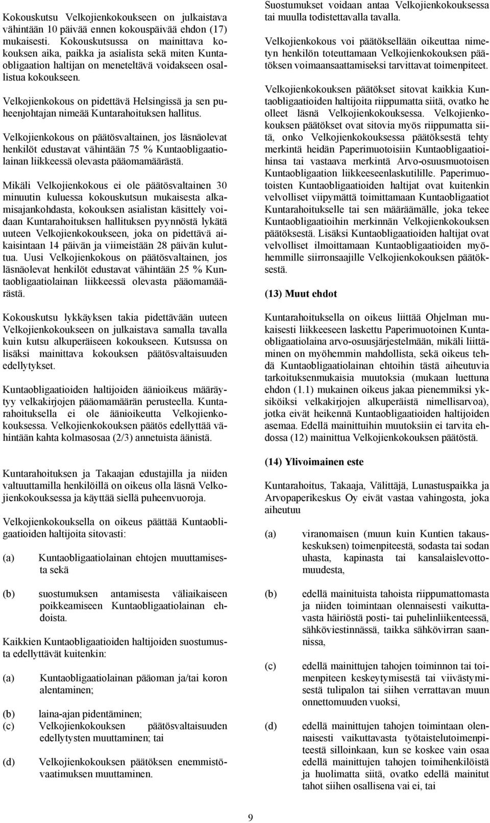 Velkojienkokous on pidettävä Helsingissä ja sen puheenjohtajan nimeää Kuntarahoituksen hallitus.