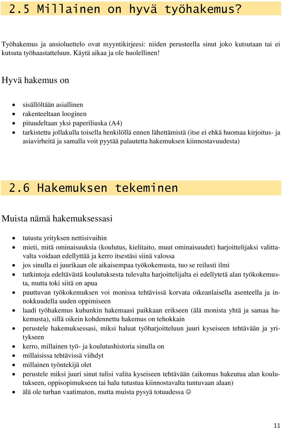 asiavirheitä ja samalla voit pyytää palautetta hakemuksen kiinnostavuudesta) 2.