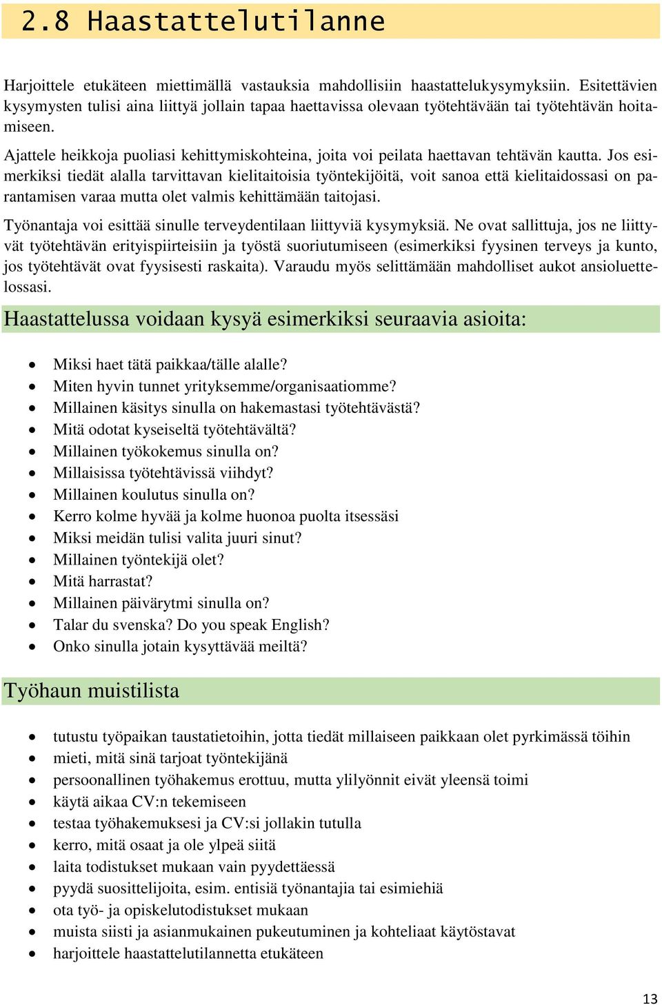 Ajattele heikkoja puoliasi kehittymiskohteina, joita voi peilata haettavan tehtävän kautta.