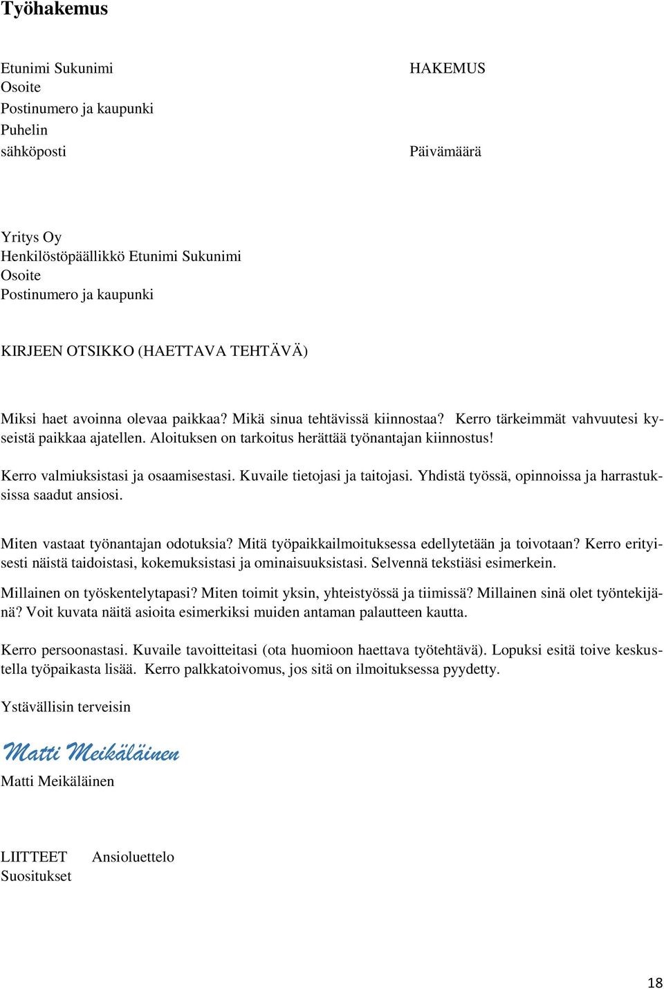 Kerro valmiuksistasi ja osaamisestasi. Kuvaile tietojasi ja taitojasi. Yhdistä työssä, opinnoissa ja harrastuksissa saadut ansiosi. Miten vastaat työnantajan odotuksia?