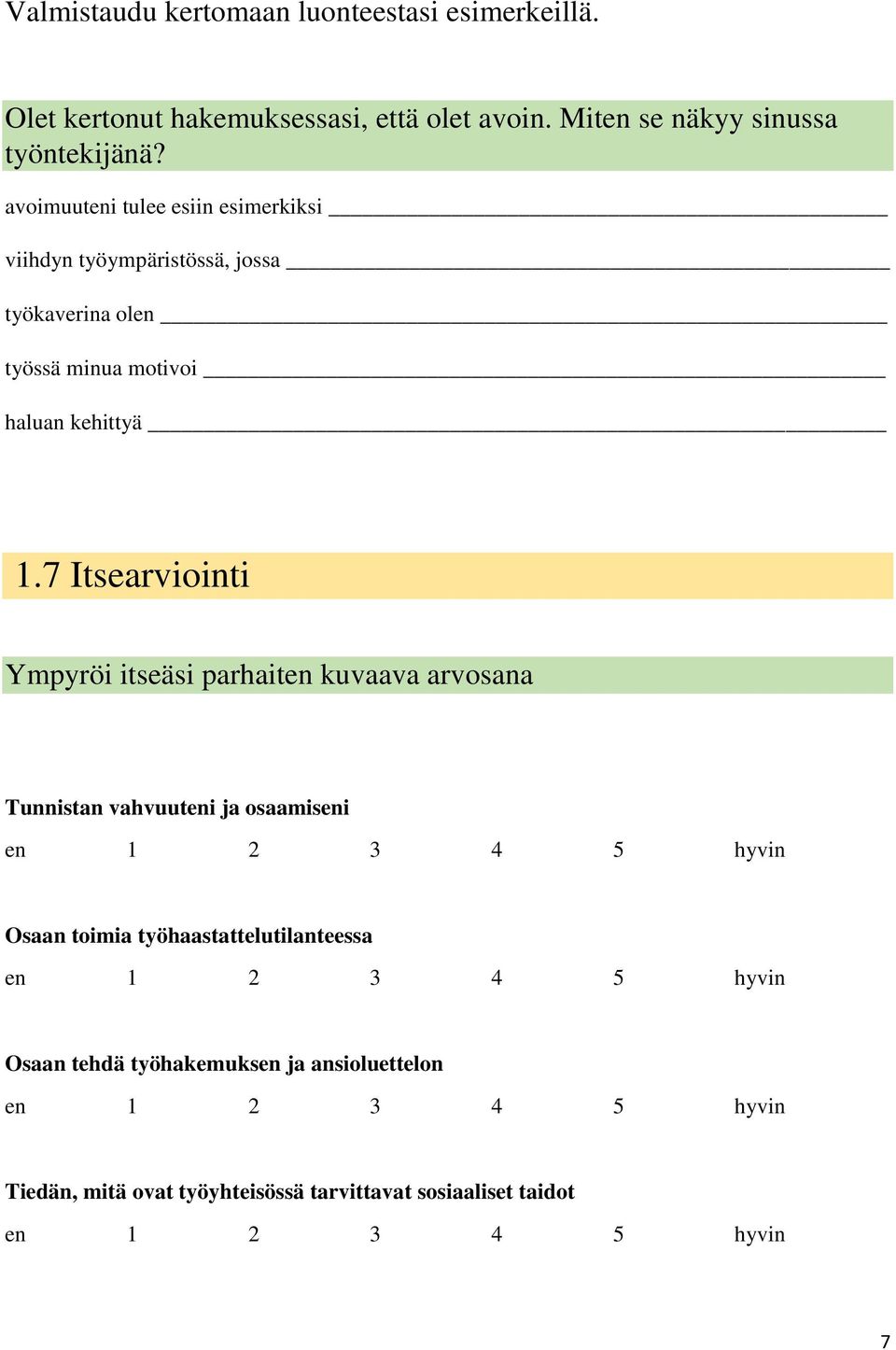 7 Itsearviointi Ympyröi itseäsi parhaiten kuvaava arvosana Tunnistan vahvuuteni ja osaamiseni en 1 2 3 4 5 hyvin Osaan toimia