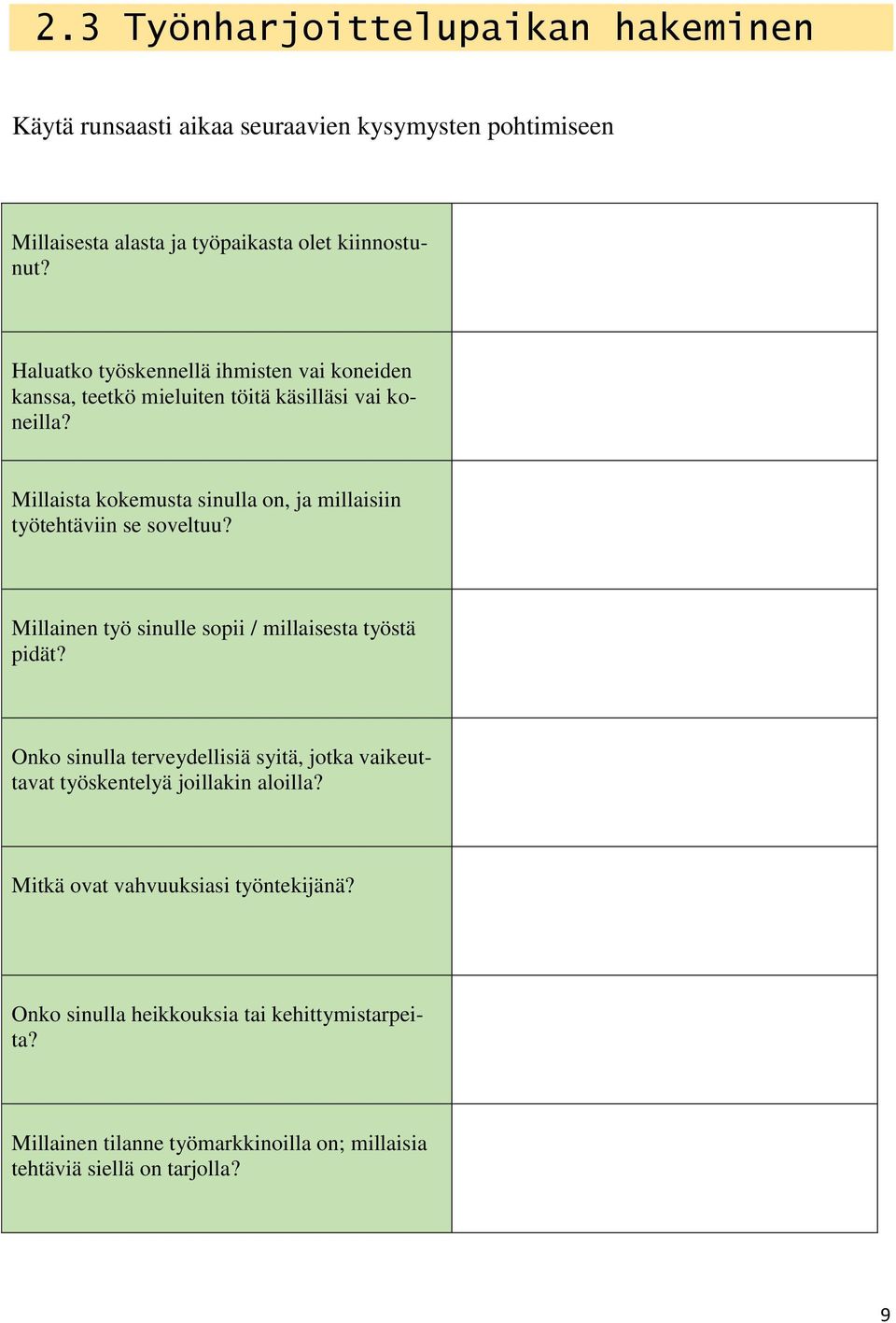 Millaista kokemusta sinulla on, ja millaisiin työtehtäviin se soveltuu? Millainen työ sinulle sopii / millaisesta työstä pidät?