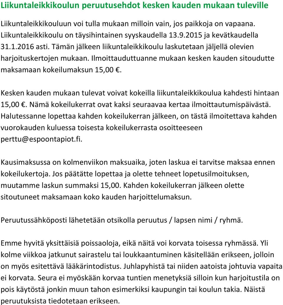 Ilmoittauduttuanne mukaan kesken kauden sitoudutte maksamaan kokeilumaksun 15,00. Kesken kauden mukaan tulevat voivat kokeilla liikuntaleikkikoulua kahdesti hintaan 15,00.