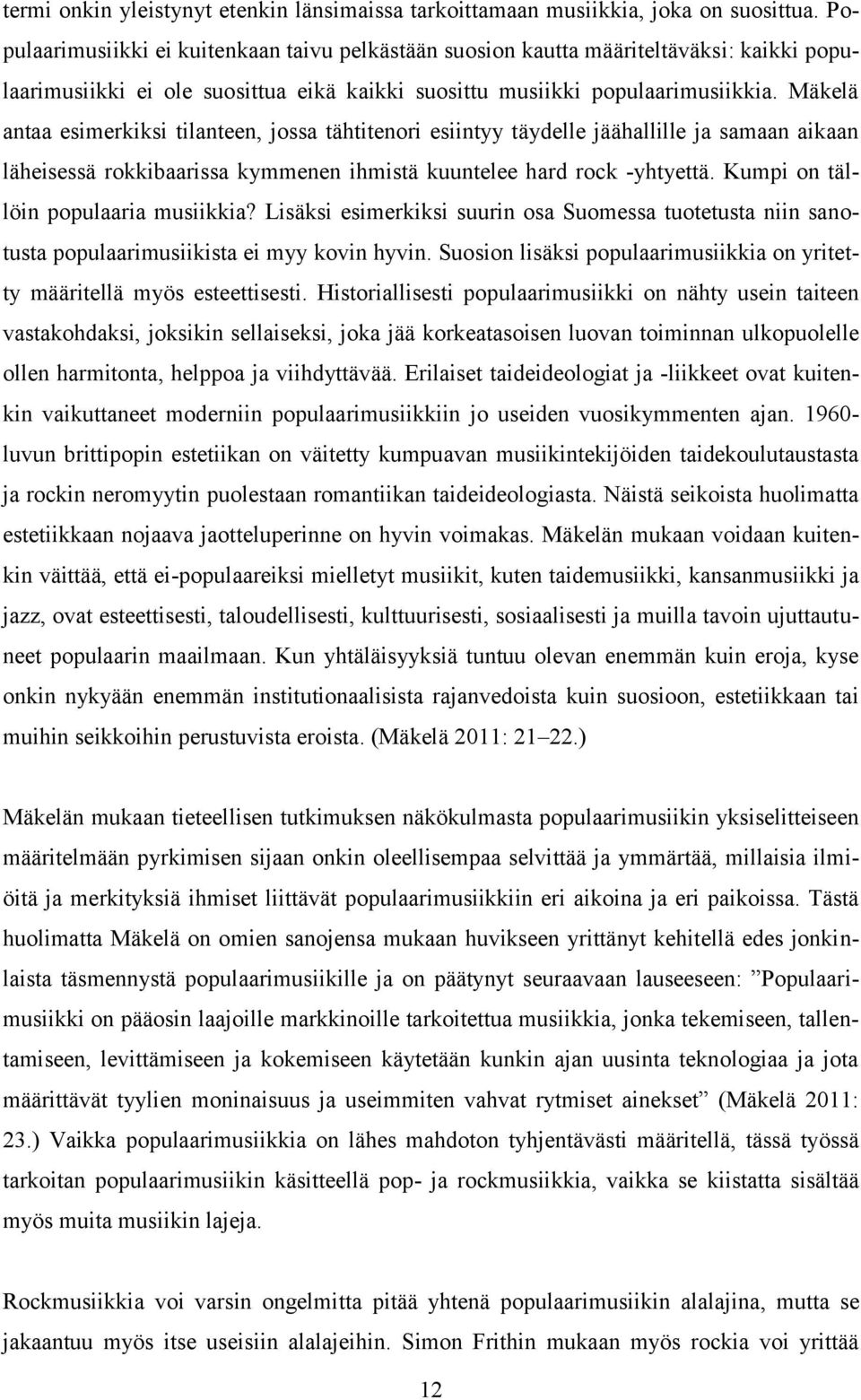 Mäkelä antaa esimerkiksi tilanteen, jossa tähtitenori esiintyy täydelle jäähallille ja samaan aikaan läheisessä rokkibaarissa kymmenen ihmistä kuuntelee hard rock -yhtyettä.