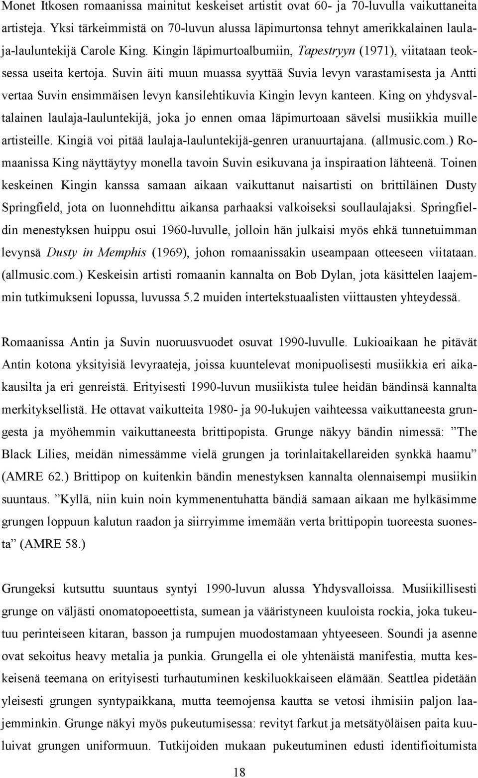 Suvin äiti muun muassa syyttää Suvia levyn varastamisesta ja Antti vertaa Suvin ensimmäisen levyn kansilehtikuvia Kingin levyn kanteen.