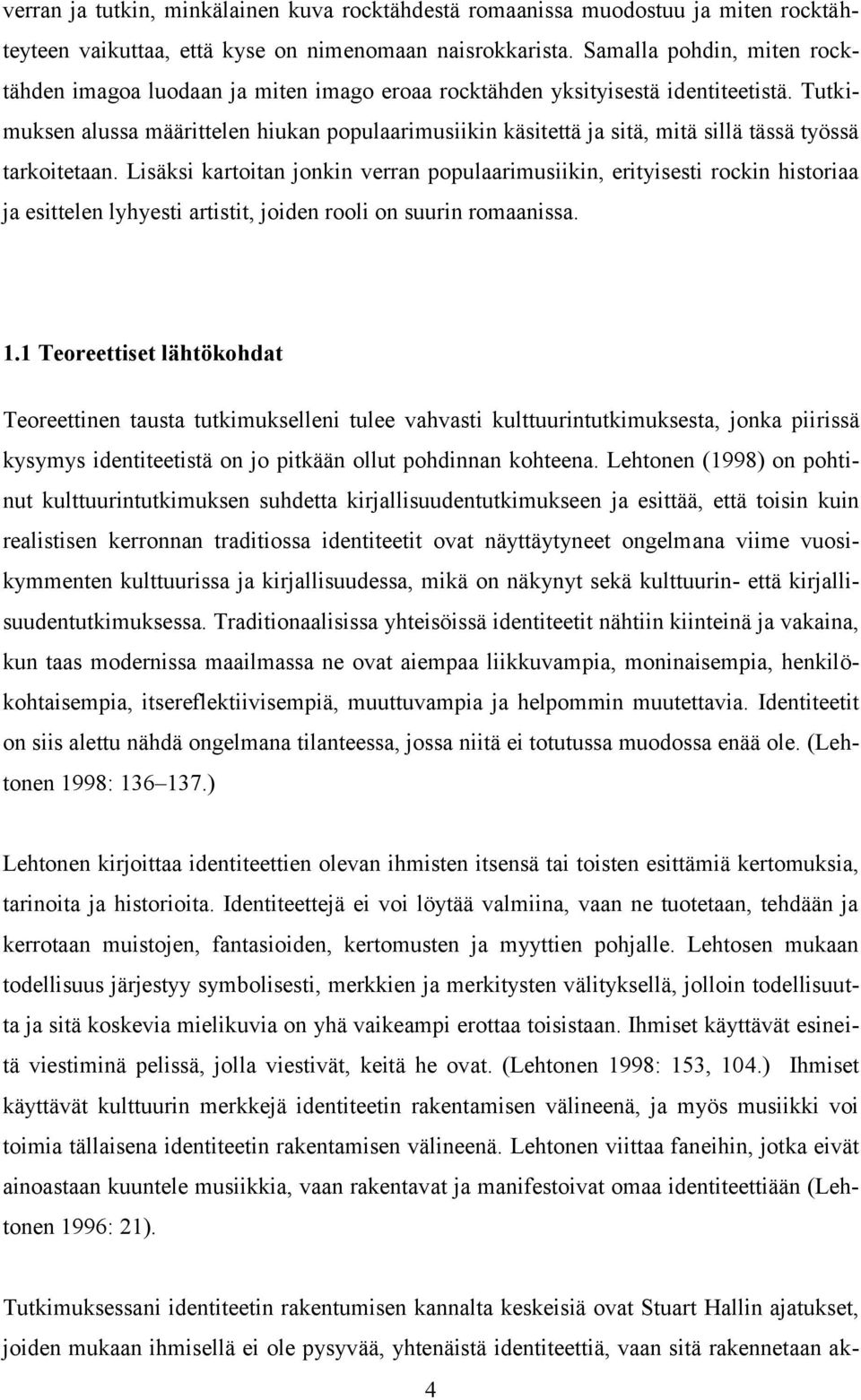 Tutkimuksen alussa määrittelen hiukan populaarimusiikin käsitettä ja sitä, mitä sillä tässä työssä tarkoitetaan.