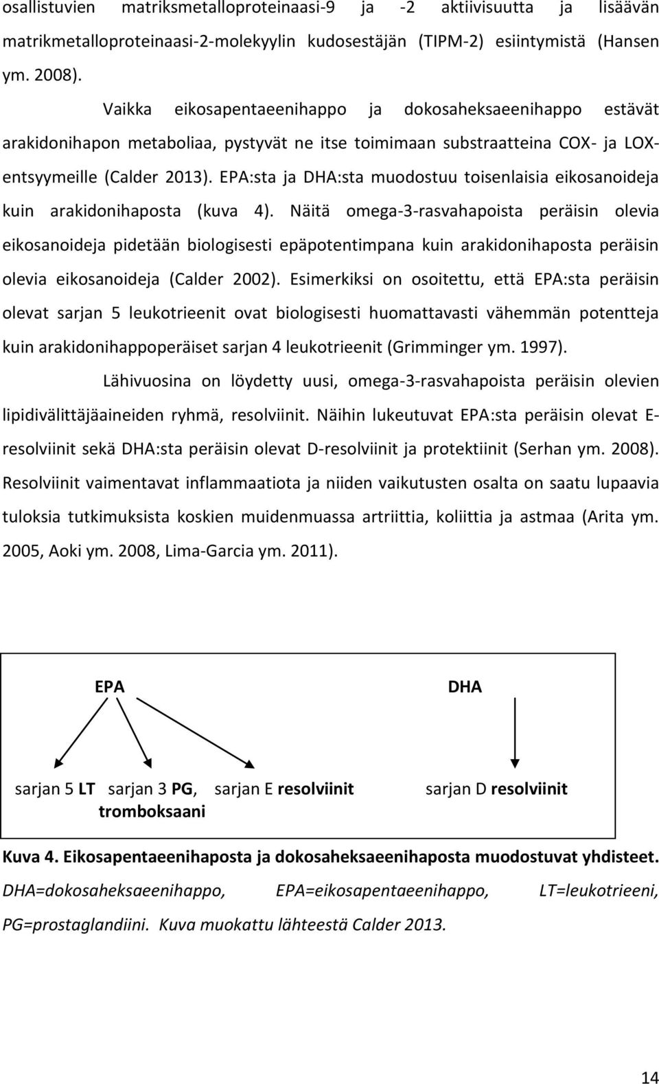 EPA:sta ja DHA:sta muodostuu toisenlaisia eikosanoideja kuin arakidonihaposta (kuva 4).