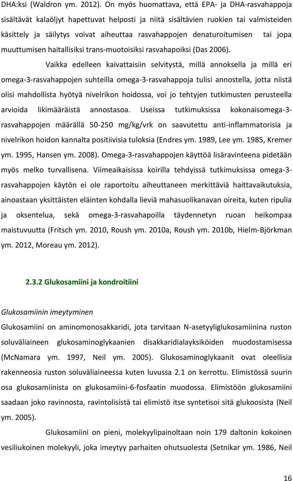 denaturoitumisen tai jopa muuttumisen haitallisiksi trans-muotoisiksi rasvahapoiksi (Das 2006).