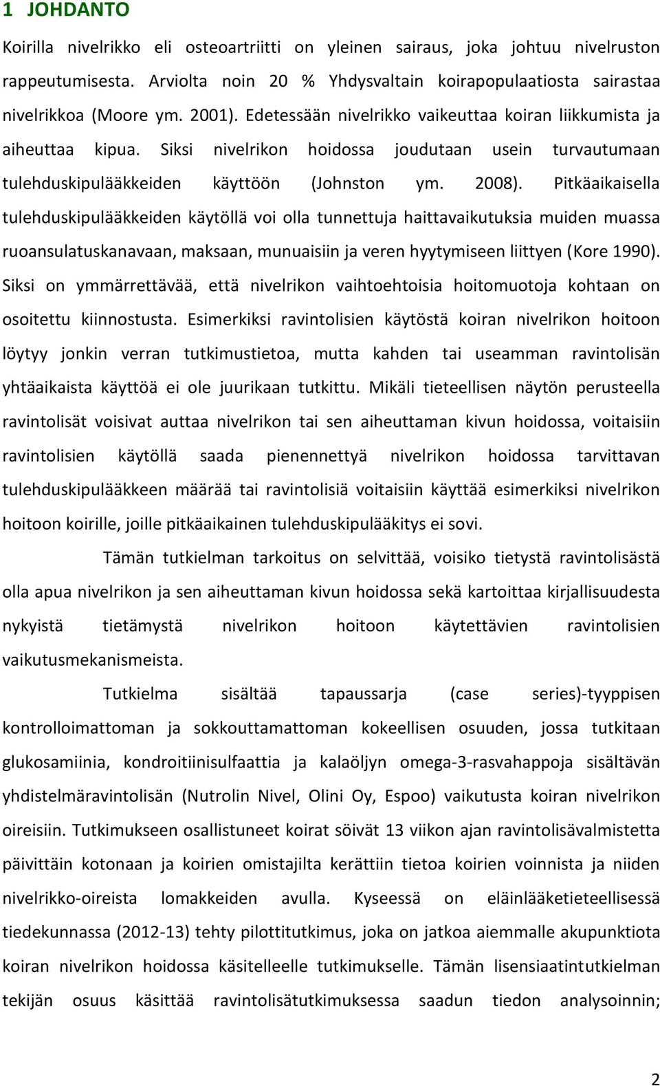 Pitkäaikaisella tulehduskipulääkkeiden käytöllä voi olla tunnettuja haittavaikutuksia muiden muassa ruoansulatuskanavaan, maksaan, munuaisiin ja veren hyytymiseen liittyen (Kore 1990).