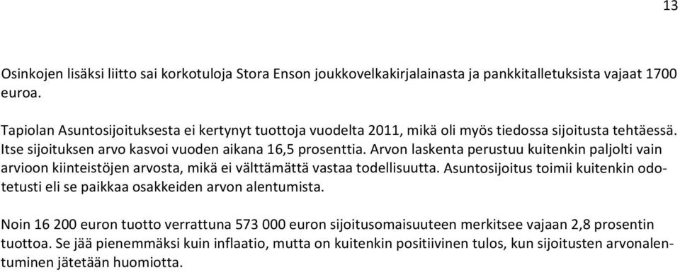 Arvon laskenta perustuu kuitenkin paljolti vain arvioon kiinteistöjen arvosta, mikä ei välttämättä vastaa todellisuutta.