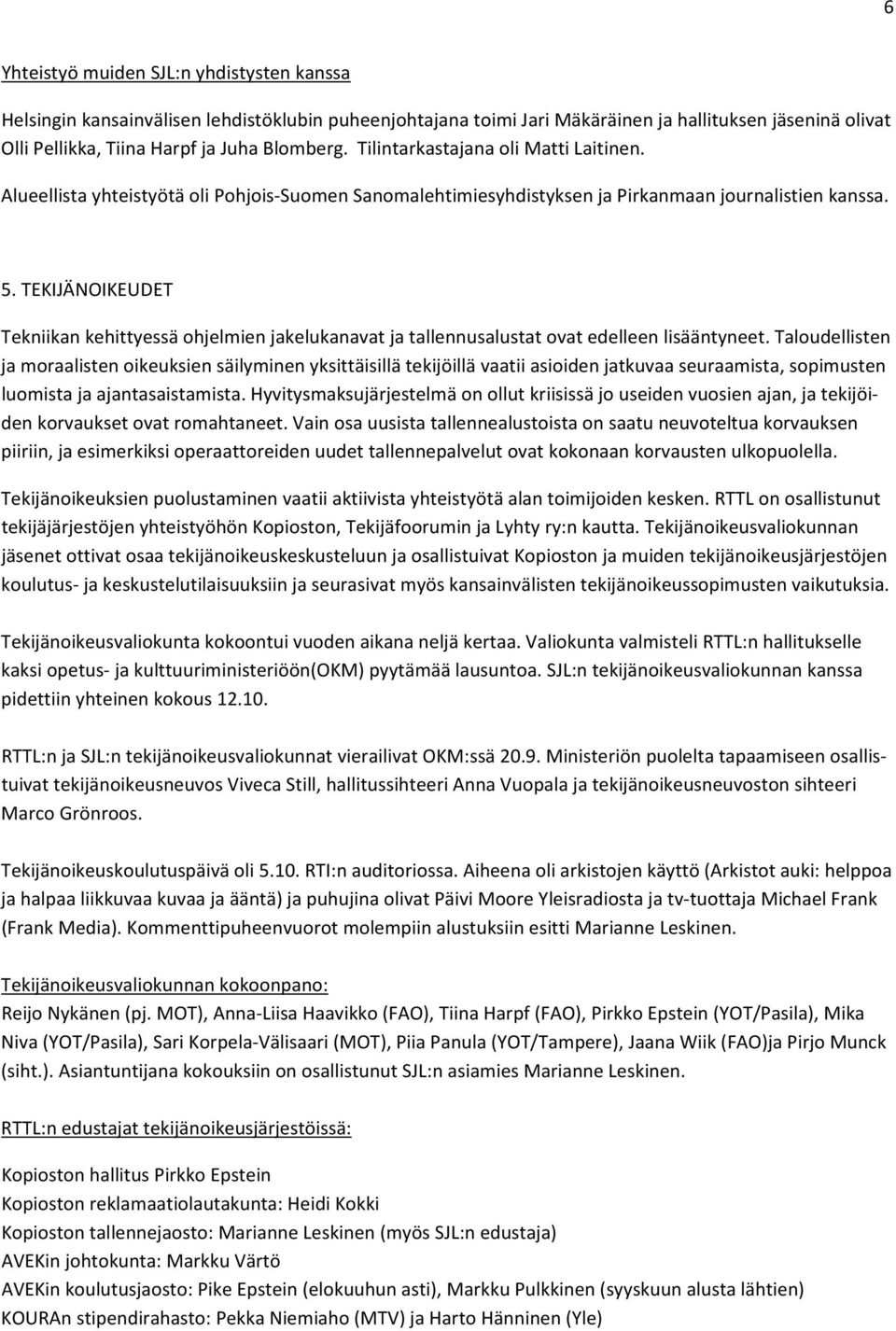 TEKIJÄNOIKEUDET Tekniikan kehittyessä ohjelmien jakelukanavat ja tallennusalustat ovat edelleen lisääntyneet.