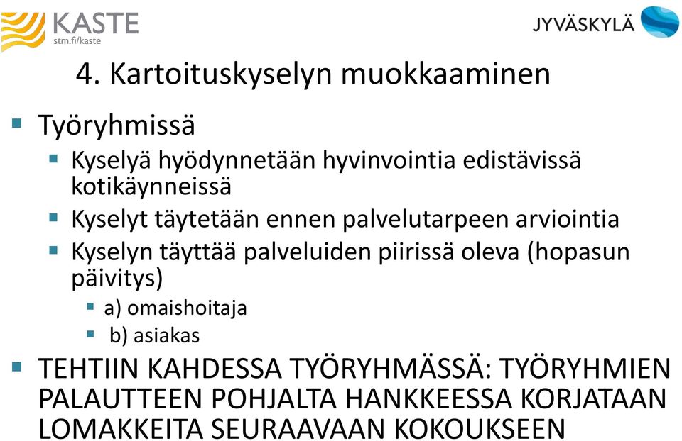 täyttää palveluiden piirissä oleva (hopasun päivitys) a) omaishoitaja b) asiakas TEHTIIN