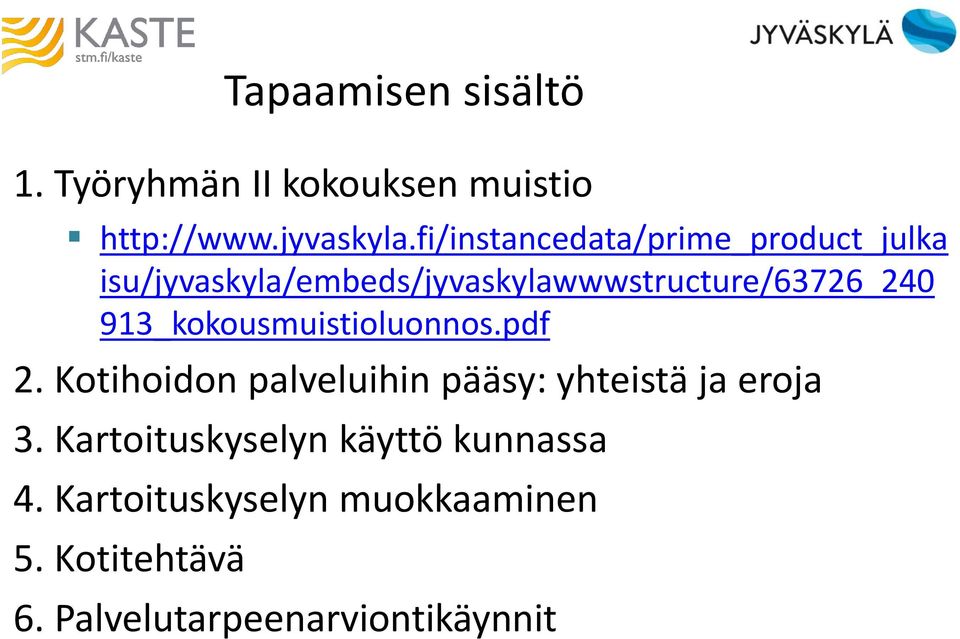 913_kokousmuistioluonnos.pdf 2. Kotihoidon palveluihin pääsy: yhteistä ja eroja 3.