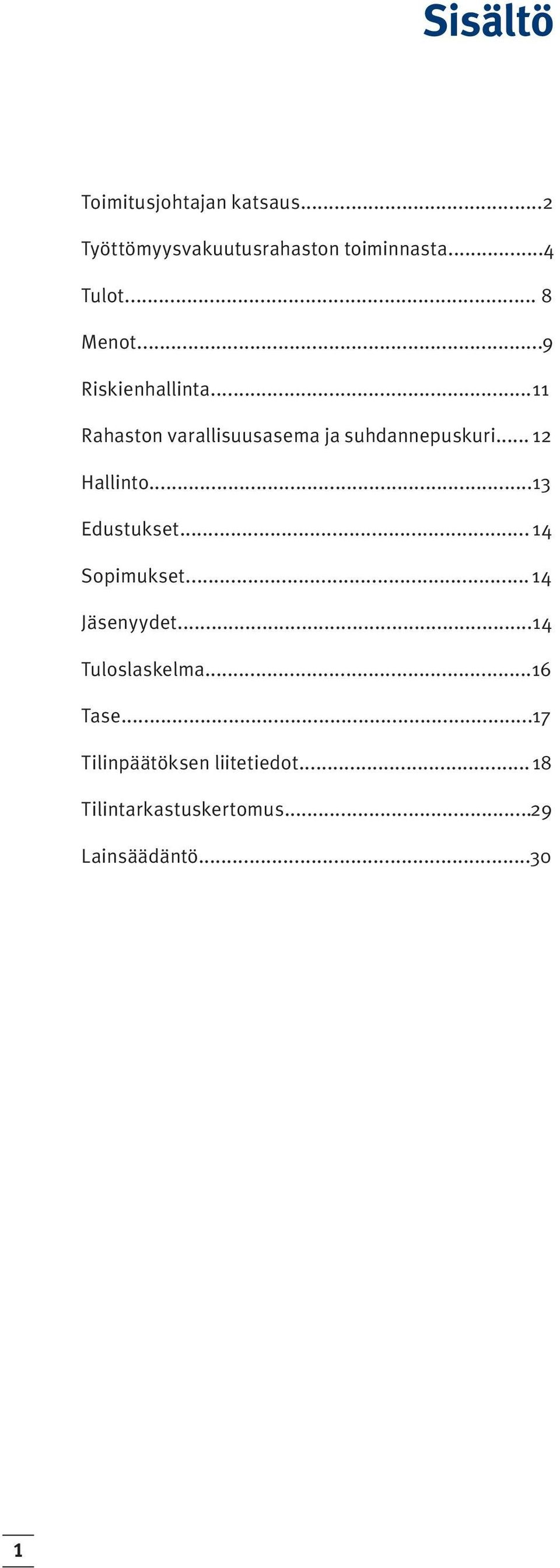 .. 12 Hallinto...13 Edustukset... 14 Sopimukset... 14 Jäsenyydet...14 Tuloslaskelma.