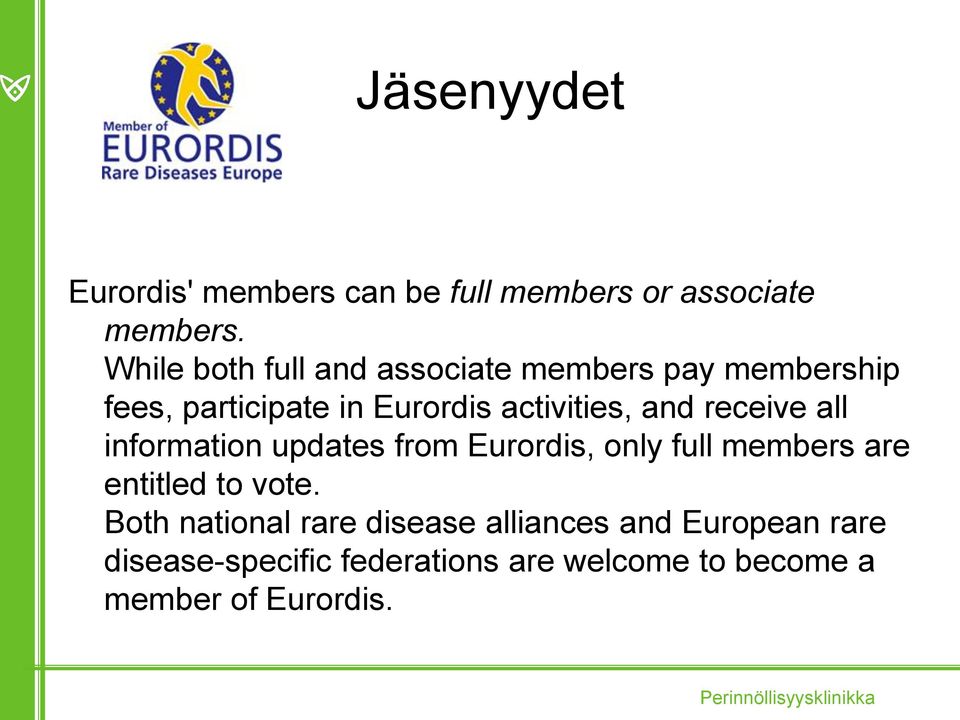 and receive all information updates from Eurordis, only full members are entitled to vote.