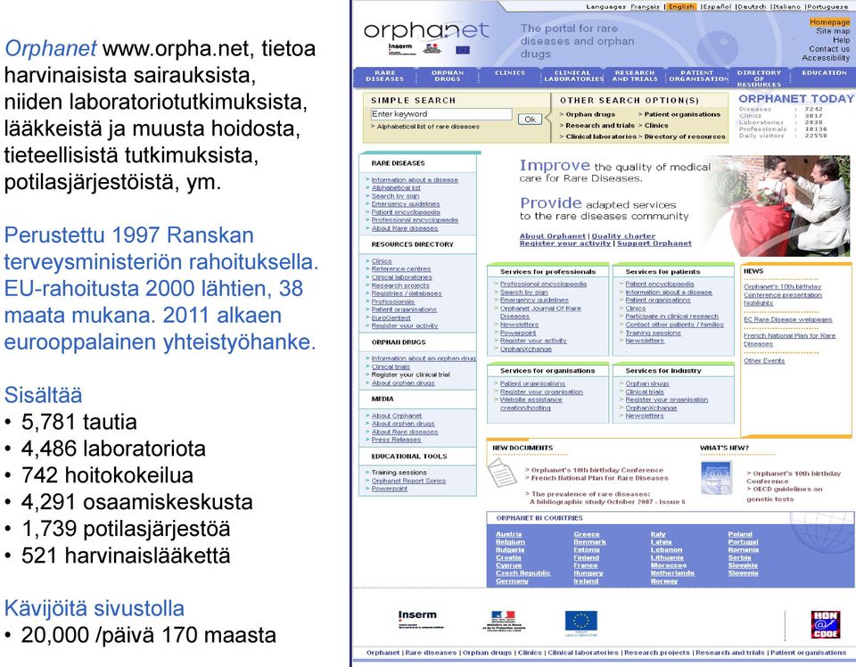 tutkimuksista, potilasjärjestöistä, ym. Perustettu 1997 Ranskan terveysministeriön rahoituksella.