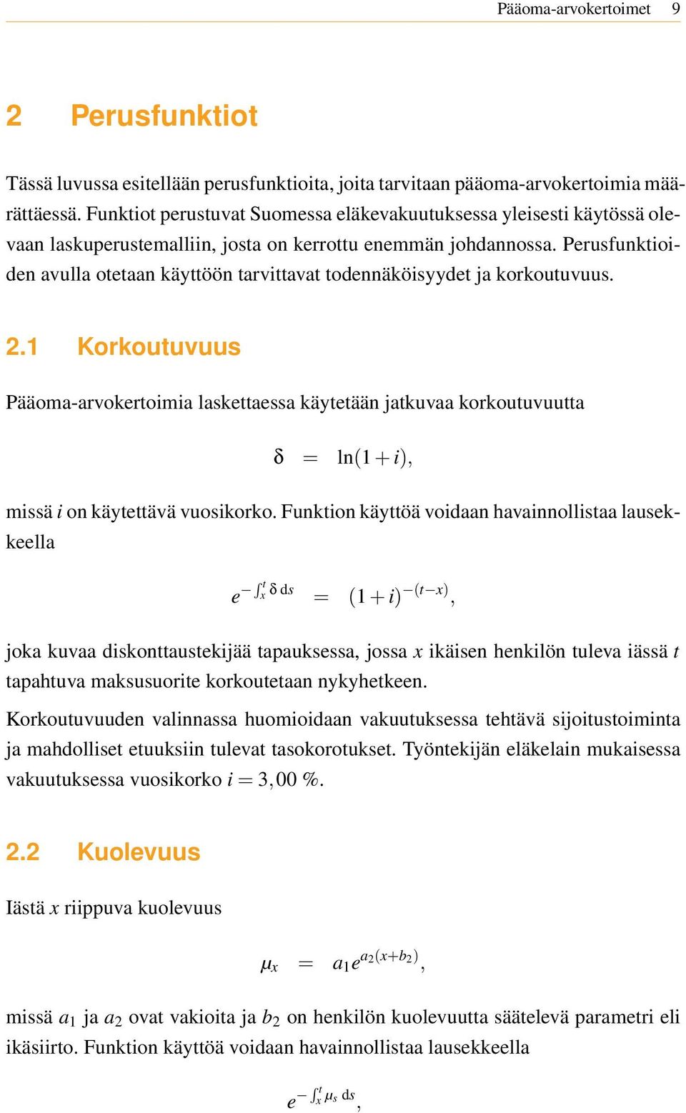 Perusfunktioiden avulla otetaan käyttöön tarvittavat todennäköisyydet ja korkoutuvuus. 2.