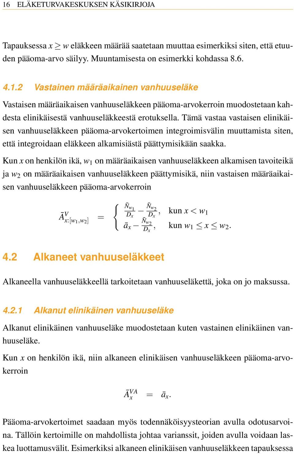 Kun x on henkilön ikä, w 1 on määräaikaisen vanhuuseläkkeen alkamisen tavoiteikä ja w 2 on määräaikaisen vanhuuseläkkeen päättymisikä, niin vastaisen määräaikaisen vanhuuseläkkeen pääoma-arvokerroin