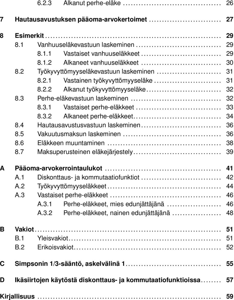 .. 33 8.3.2 Alkaneet perhe-eläkkeet... 34 8.4 Hautausavustusvastuun laskeminen... 36 8.5 Vakuutusmaksun laskeminen... 36 8.6 Eläkkeen muuntaminen... 38 8.7 Maksuperusteinen eläkejärjestely.