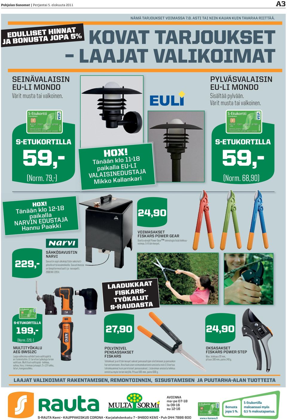 Tänään klo 11-18 paikalla EU-LI VALAISINEDUSTAJA Mikko Kallankari S-ETUKORTILLA 59,- 59,- (Norm. 68,90) HOX!