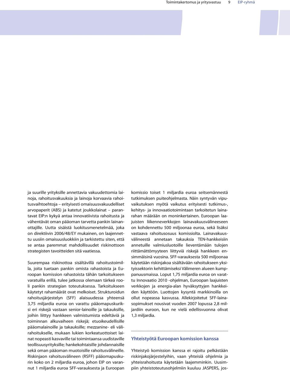 Uutta sisäistä luokitusmenetelmää, joka on direktiivin 2006/48/EY mukainen, on laajennettu uusiin omaisuusluokkiin ja tarkistettu siten, että se antaa paremmat mahdollisuudet riskinottoon