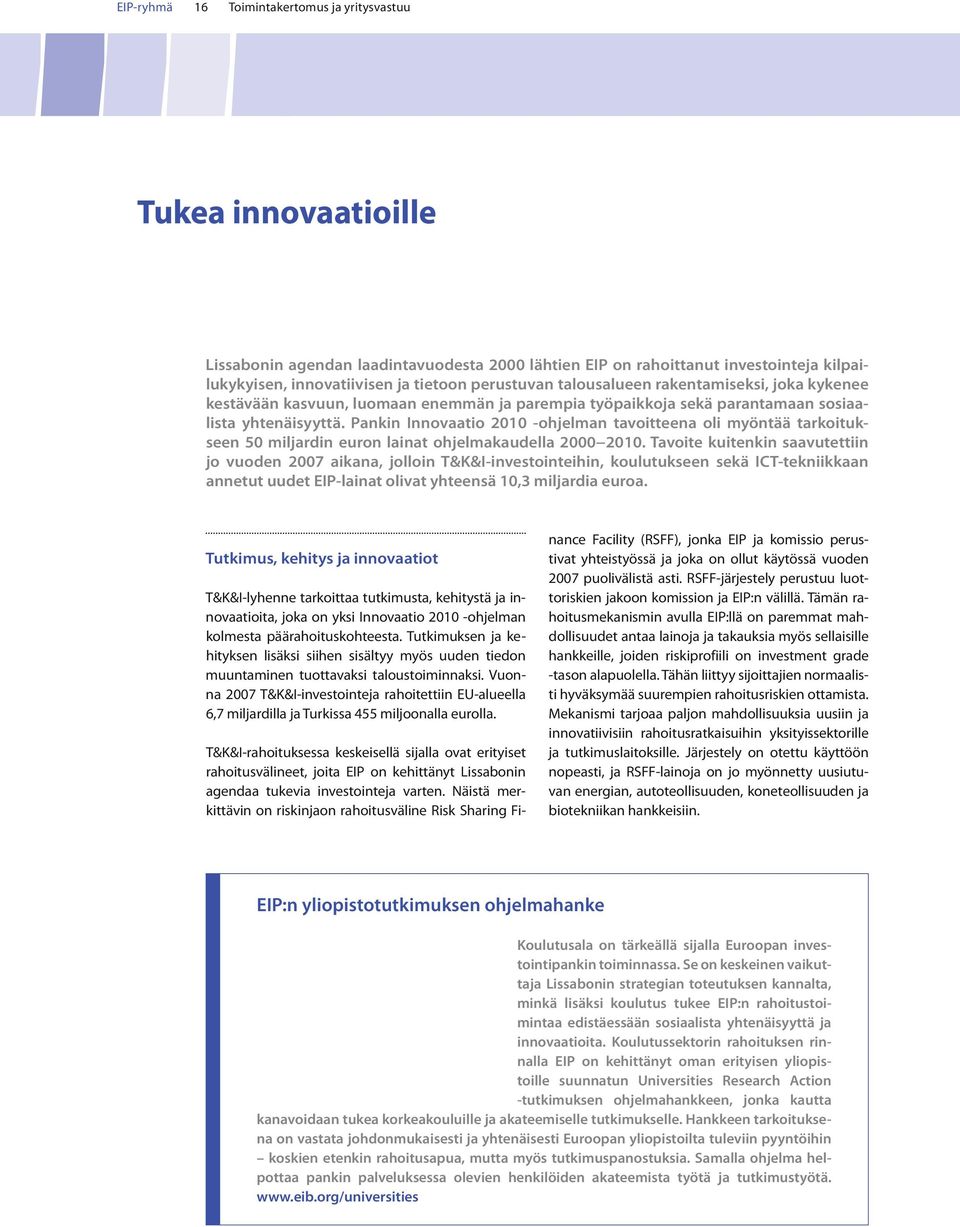 Pankin Innovaatio 2010 -ohjelman tavoitteena oli myöntää tarkoitukseen 50 miljardin euron lainat ohjelmakaudella 2000 2010.