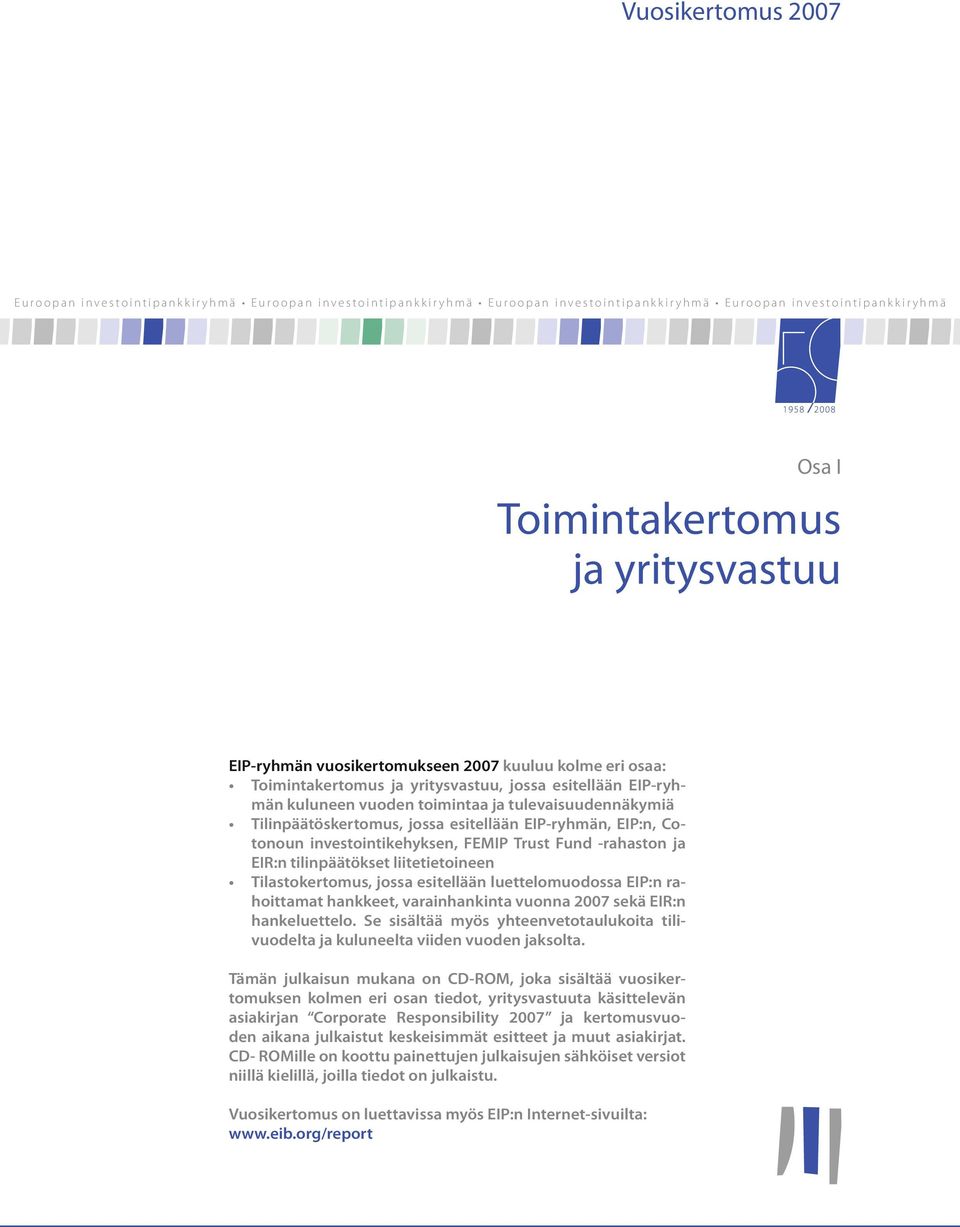 EIP-ryhmän, EIP:n, Cotonoun investointikehyksen, FEMIP Trust Fund -rahaston ja EIR:n tilinpäätökset liitetietoineen Tilastokertomus,jossa esitellään luettelomuodossa EIP:n rahoittamat