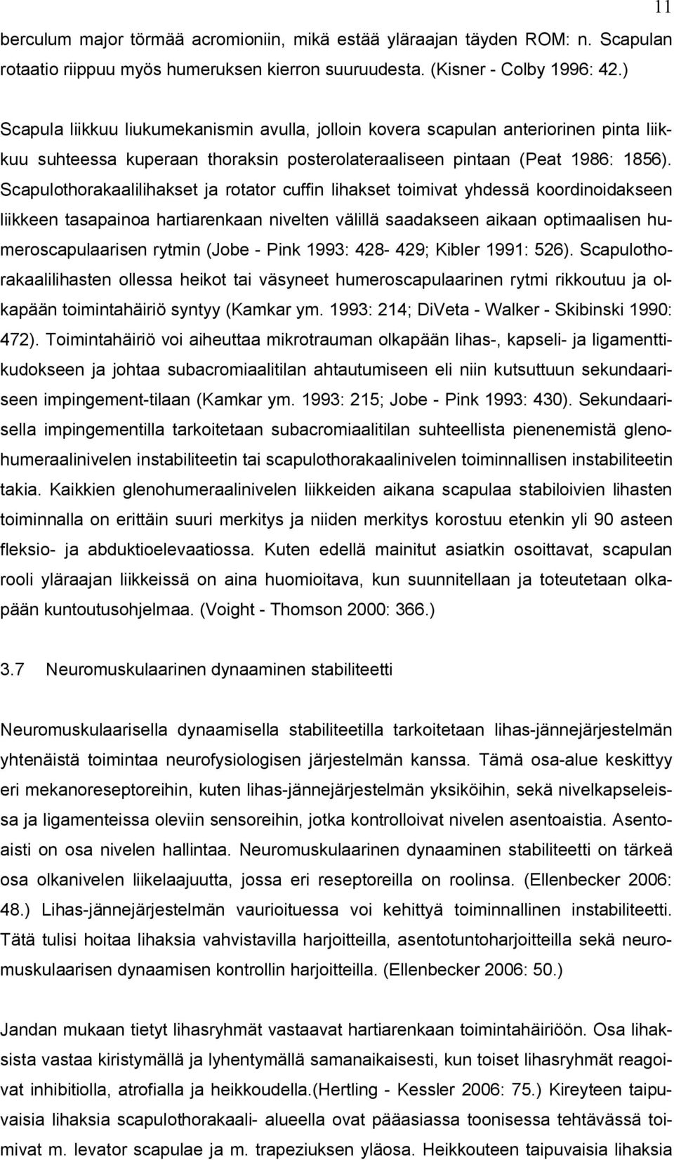 Scapulothorakaalilihakset ja rotator cuffin lihakset toimivat yhdessä koordinoidakseen liikkeen tasapainoa hartiarenkaan nivelten välillä saadakseen aikaan optimaalisen humeroscapulaarisen rytmin