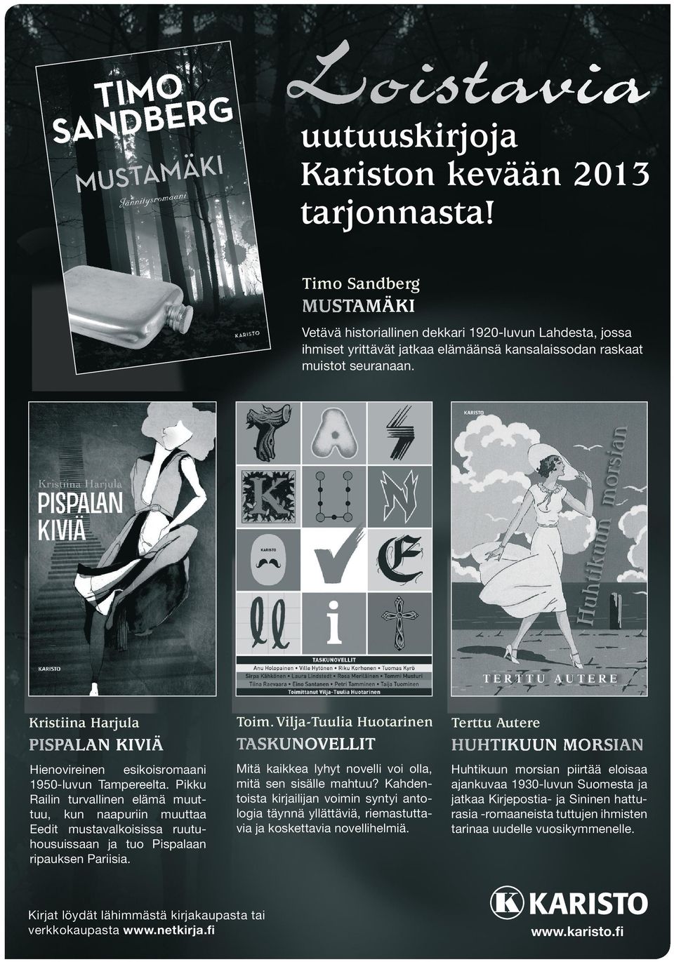 Vilja-Tuulia Huotarinen Terttu Autere PISPALAN KIVIÄ TASKUNOVELLIT HUHTIKUUN MORSIAN Hienovireinen esikoisromaani 1950-luvun Tampereelta.