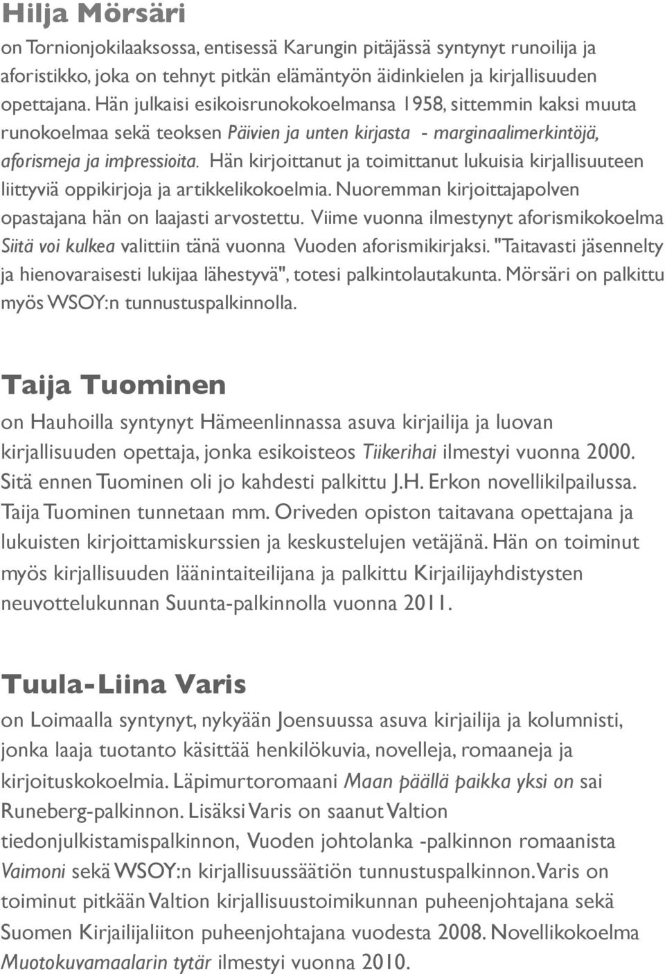 Hän kirjoittanut ja toimittanut lukuisia kirjallisuuteen liittyviä oppikirjoja ja artikkelikokoelmia. Nuoremman kirjoittajapolven opastajana hän on laajasti arvostettu.